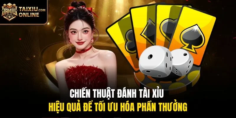 Chiến thuật đ&aacute;nh t&agrave;i xỉu hiệu quả để tối ưu h&oacute;a phần thưởng