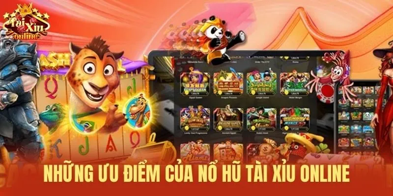 Những ưu điểm của Nổ hũ T&agrave;i Xỉu Online