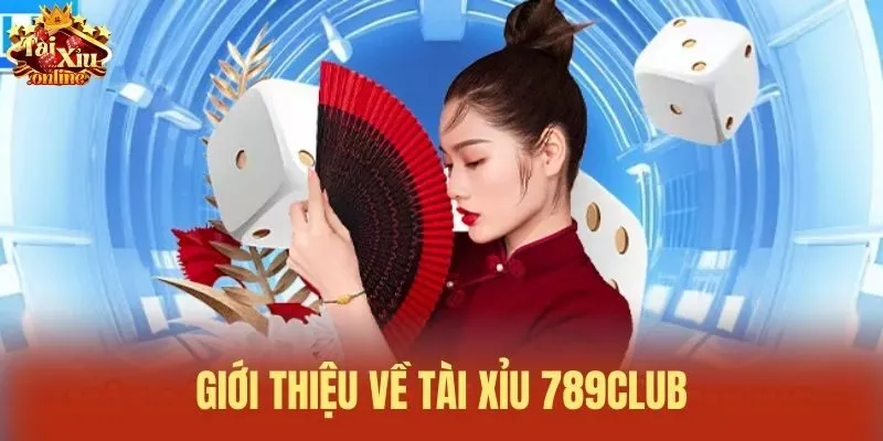 Giới thiệu về T&agrave;i xỉu 789Club
