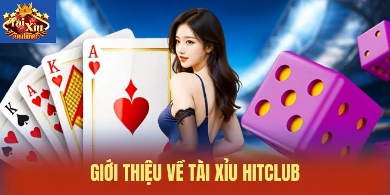 Giới thiệu về T&agrave;i xỉu Hitclub
